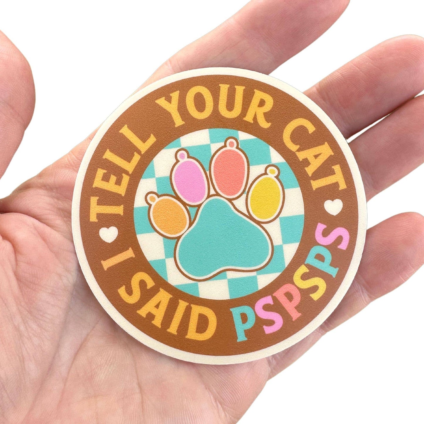 Tell Your Cat I Said PSPSPS Sticker