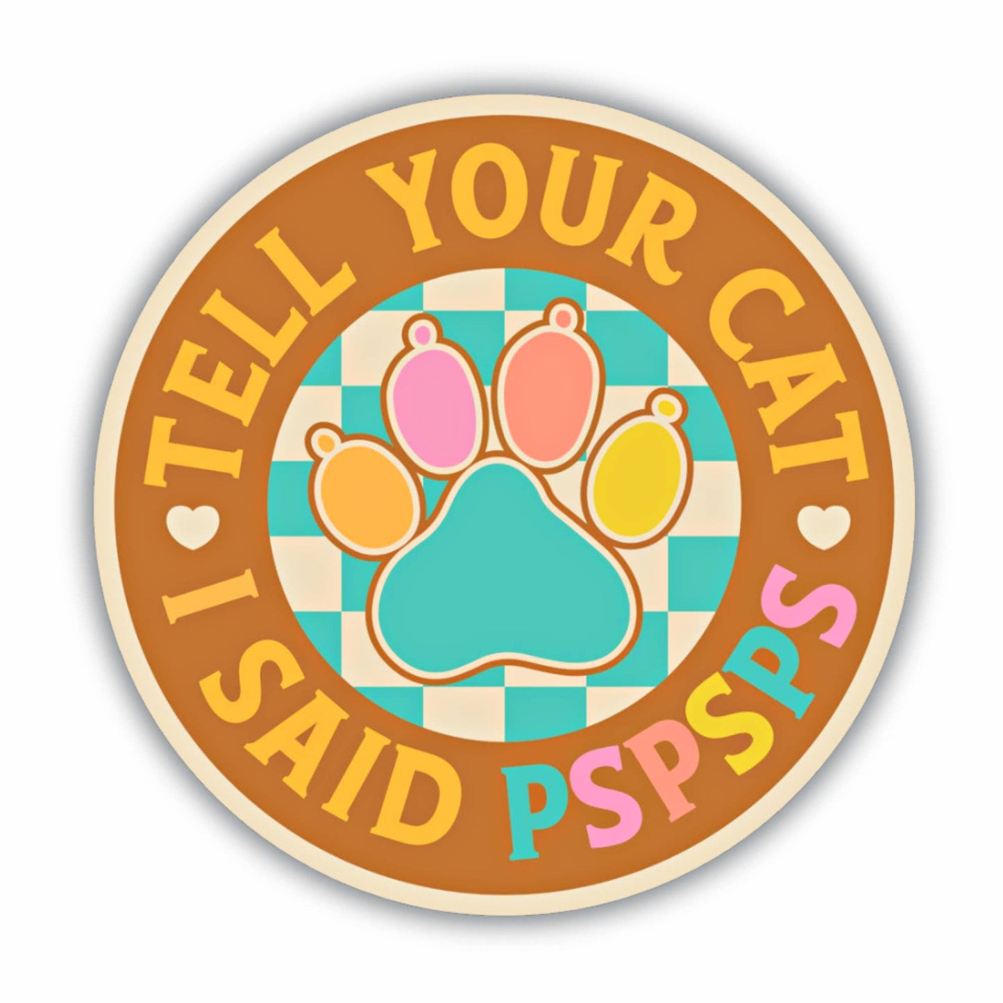 Tell Your Cat I Said PSPSPS Sticker