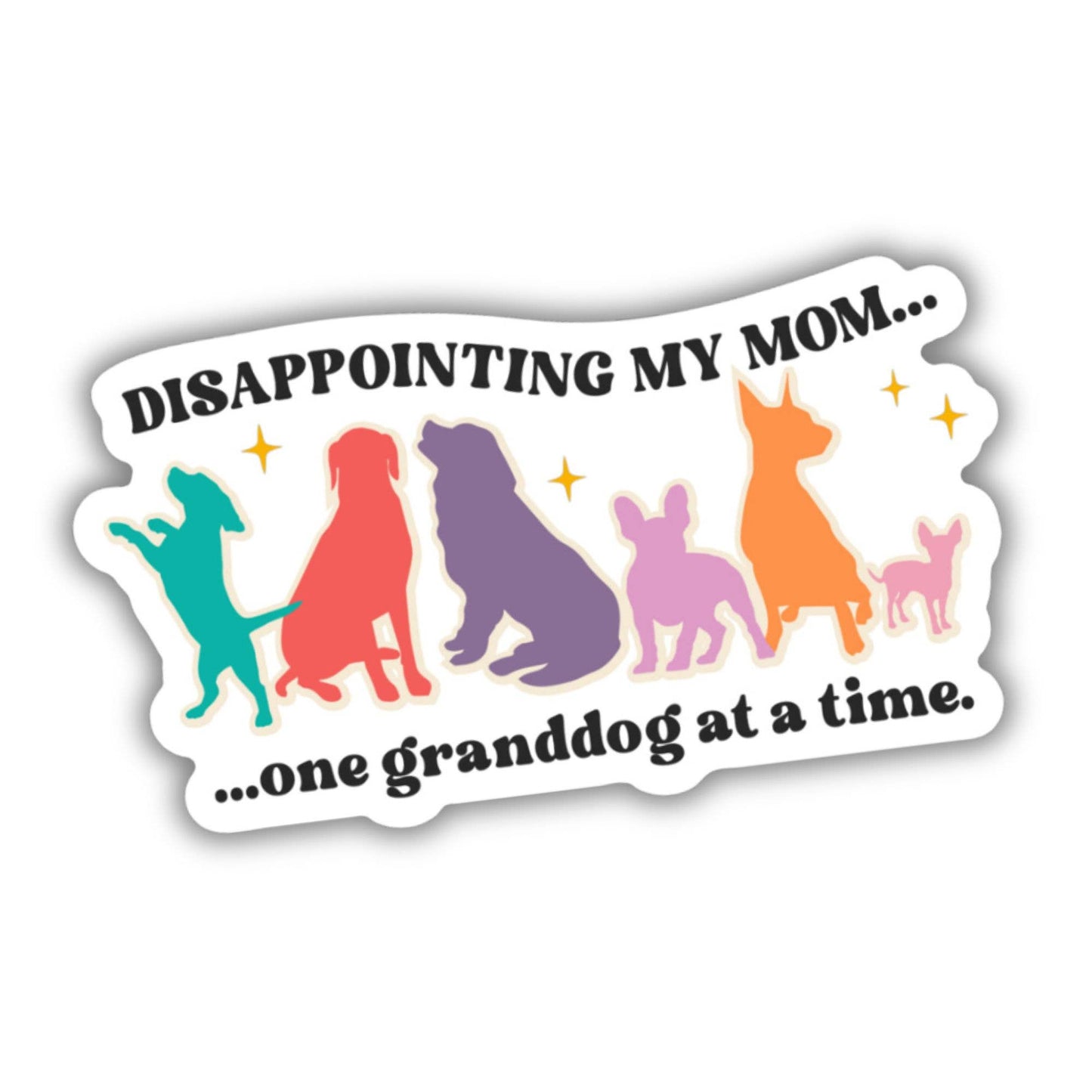 Funny Dog Mom Sticker - Disappointing My Mom