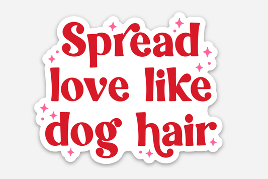 Spread Love like Dog Hair Sticker