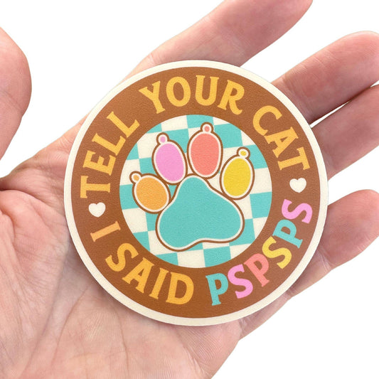 Tell Your Cat I Said PSPSPS Sticker