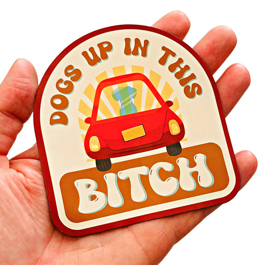 Dog Mom Bumper Sticker - Dogs Up in this Bitch