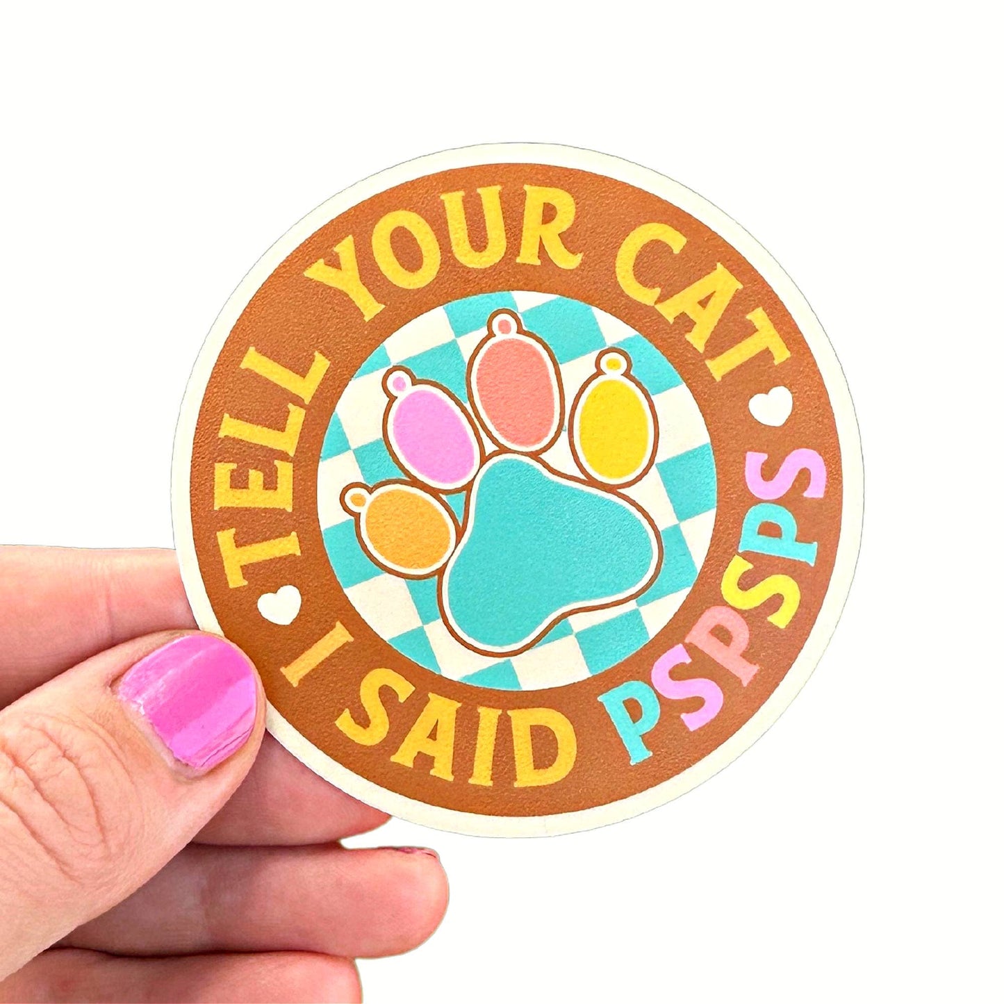 Tell Your Cat I Said PSPSPS Sticker