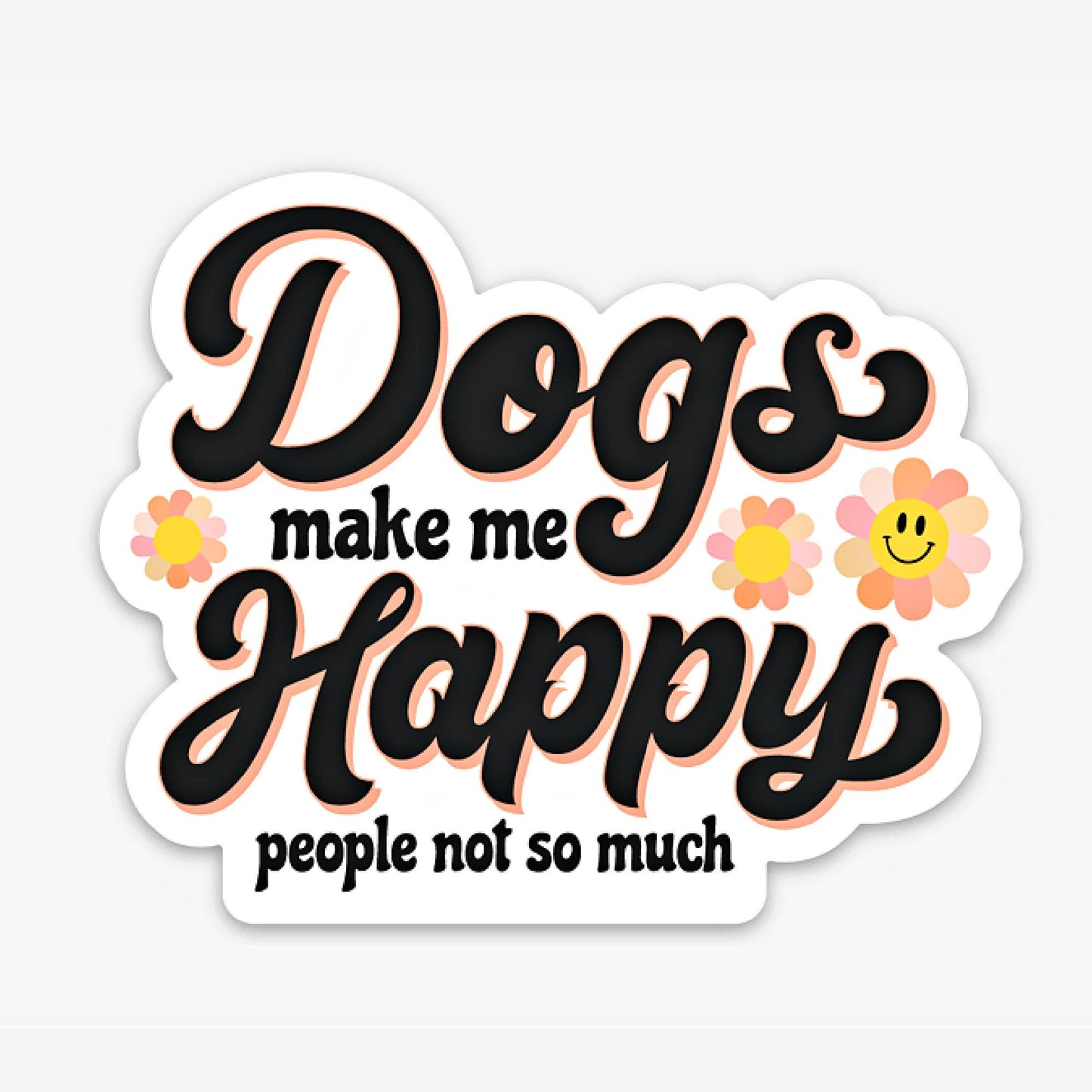 Dogs Make me Happy - Dog Mom Sticker